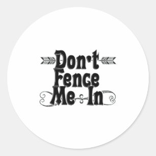 Dont Fence Me In  Classic Round Sticker