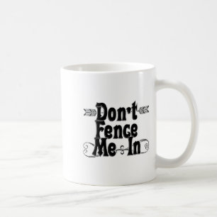 Dont Fence Me In Coffee Mug