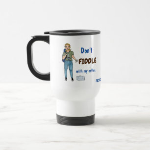 Don't Fiddle with my Coffee. Mug