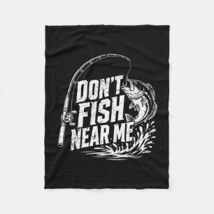 Don't fish near funny fishing angler dad vintage fleece blanket