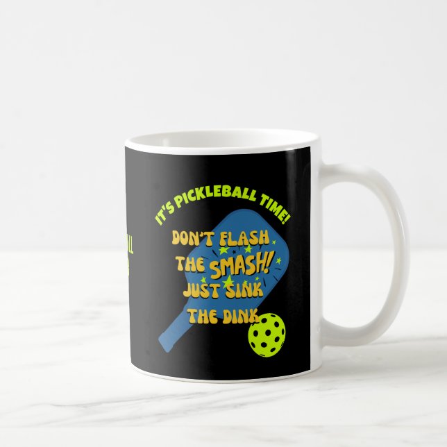 DON'T FLASH THE SMASH SINK THE DINK Pickleball Coffee Mug (Right)