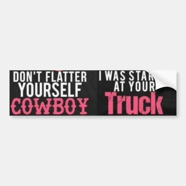 Don't Flatter Yourself Cowboy Was Looking at Truck Bumper Sticker (Front)