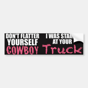 Don't Flatter Yourself Cowboy Was Staring at Truck Bumper Sticker