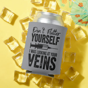 Don't Flatter Yourself I Was Looking at Your Veins Can Cooler