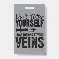Don't Flatter Yourself I Was Looking at Your Veins