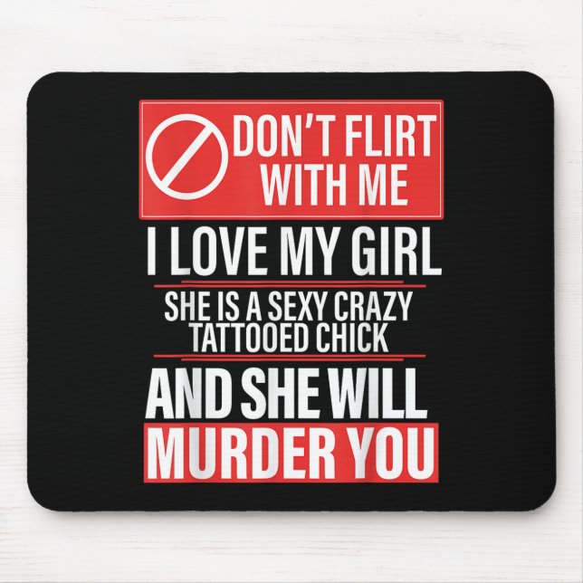 Don't Flirt With Me I Love My Girl She Is Y Crazy  Mouse Mat (Front)