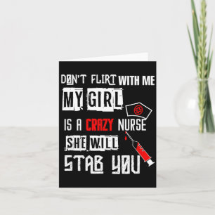 Don't Flirt With Me, My Girl Is A Crazy Nurse... Card