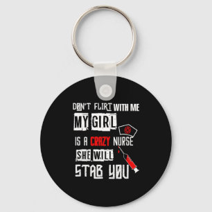 Don't Flirt With Me, My Girl Is A Crazy Nurse...  Key Ring