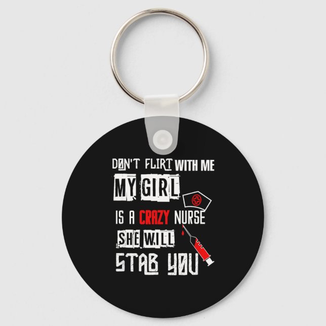 Don't Flirt With Me, My Girl Is A Crazy Nurse...  Key Ring (Front)
