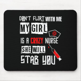 Don't Flirt With Me, My Girl Is A Crazy Nurse...  Mouse Mat