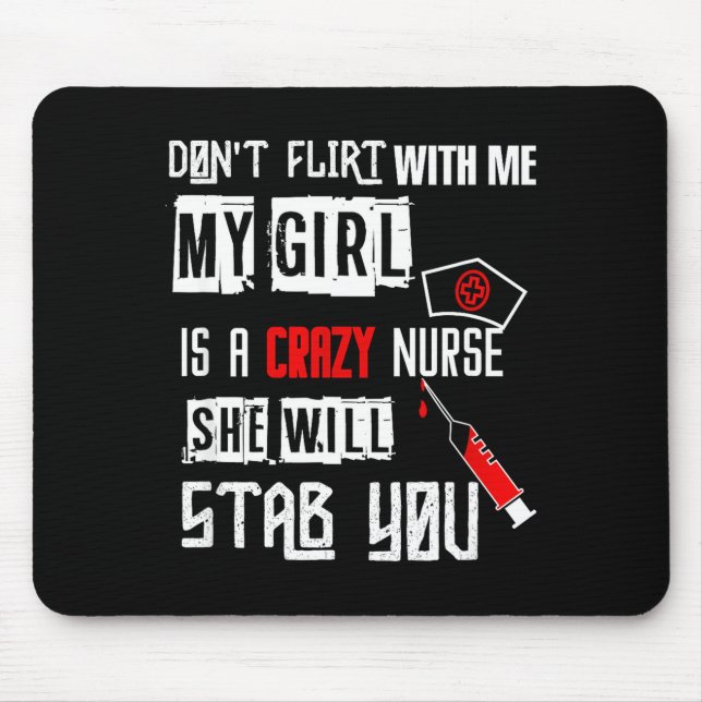 Don't Flirt With Me, My Girl Is A Crazy Nurse...  Mouse Mat (Front)