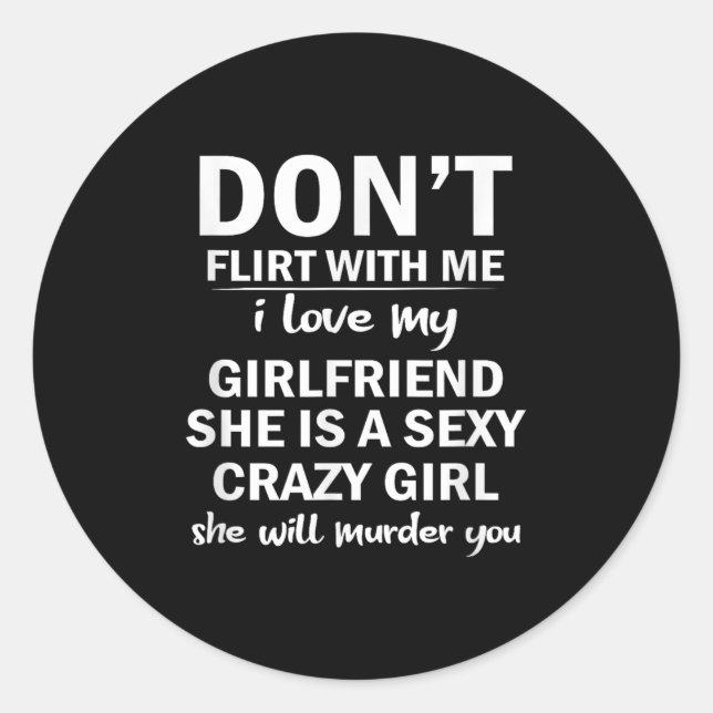 Don't Flirt With Me My Girlfriend Is Crazy Funny  Classic Round Sticker (Front)