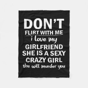 Don't Flirt With Me My Girlfriend Is Crazy Funny Fleece Blanket