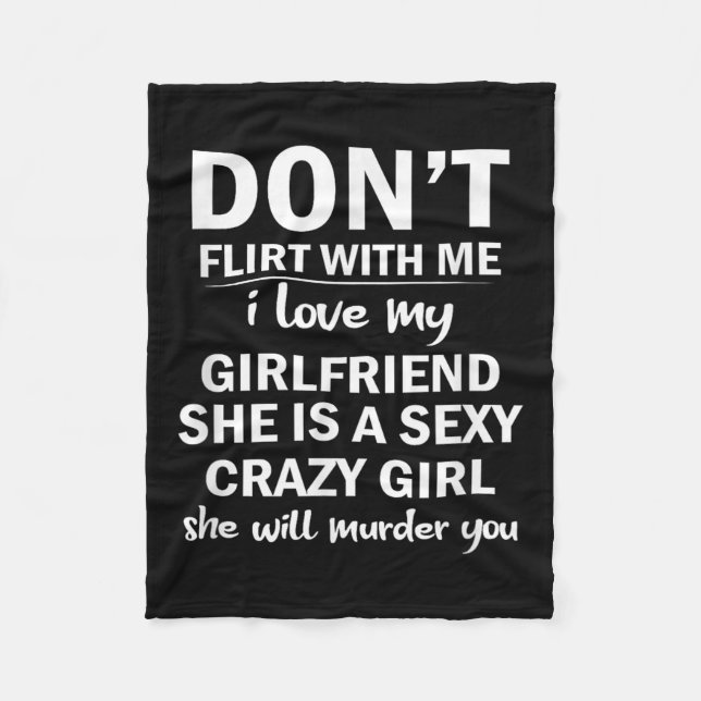 Don't Flirt With Me My Girlfriend Is Crazy Funny  Fleece Blanket (Front)