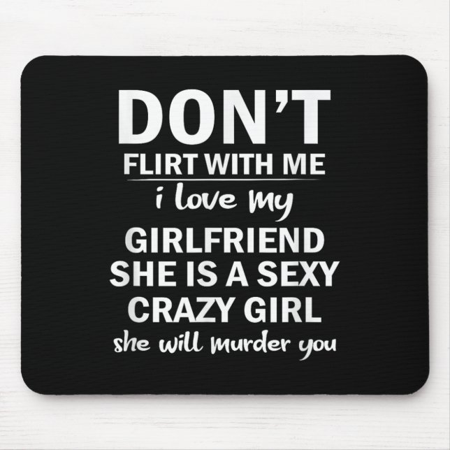 Don't Flirt With Me My Girlfriend Is Crazy Funny  Mouse Mat (Front)