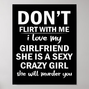 Don't Flirt With Me My Girlfriend Is Crazy Funny  Poster