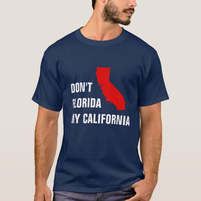 Don't Florida my California T-Shirt (Front)