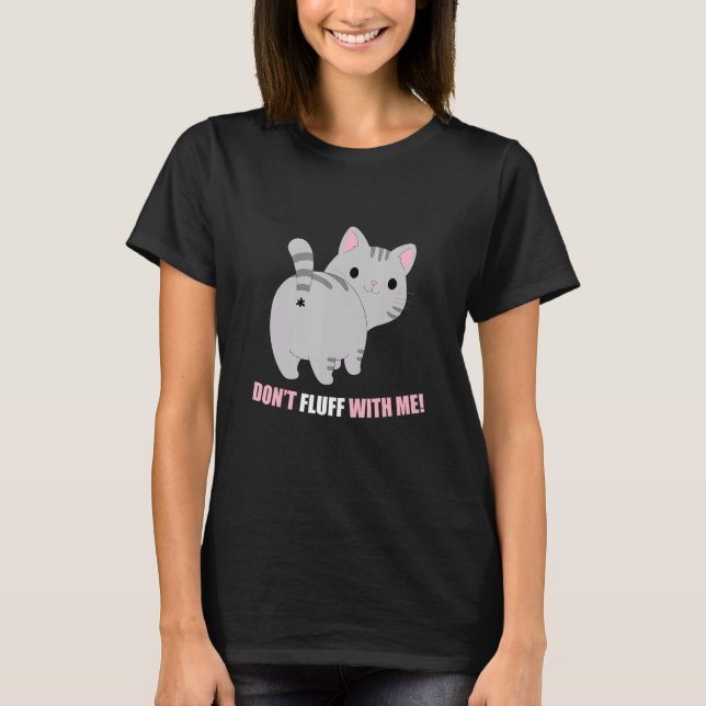 Don't Fluff With Me  Cat  Phrase T-Shirt (Front)