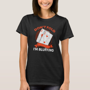 Don't Fold I'm Bluffing Ace Deuce Casino Poker Bl T-Shirt