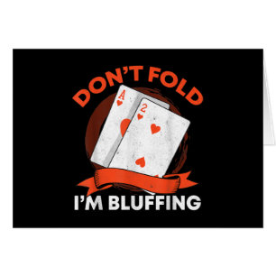 Dont Fold Im Bluffing Ace Deuce Funny Casino Poker