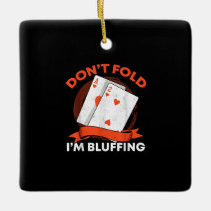 Dont Fold Im Bluffing Ace Deuce Funny Casino Poker Ceramic Ornament