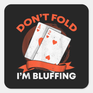 Dont Fold Im Bluffing Ace Deuce Funny Casino Poker Square Sticker