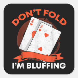 Dont Fold Im Bluffing Ace Deuce Funny Casino Poker Square Sticker