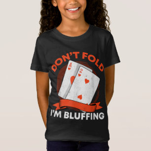 Dont Fold Im Bluffing Ace Deuce Funny Casino Poker T-Shirt