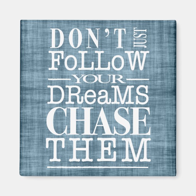 Don't Follow Dreams, Chase Them Quote Magnet (Front)