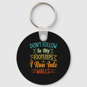 Dont Follow In My Footsteps I Run Into Walls 3  Key Ring