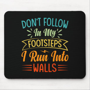 Dont Follow In My Footsteps I Run Into Walls 3 Mouse Mat