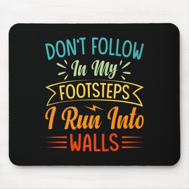 Dont Follow In My Footsteps I Run Into Walls 3  Mouse Mat (Front)