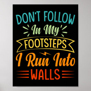 Dont Follow In My Footsteps I Run Into Walls 3  Poster