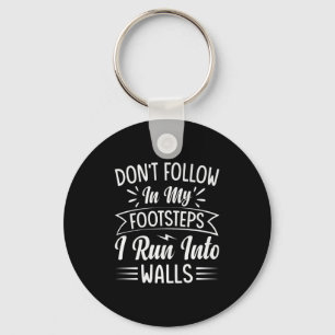 Dont Follow In My Footsteps I Run Into Walls  Key Ring