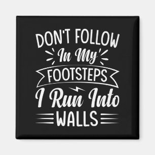 Dont Follow In My Footsteps I Run Into Walls Magnet