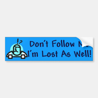 Dont Follow Me Bumper Sticker