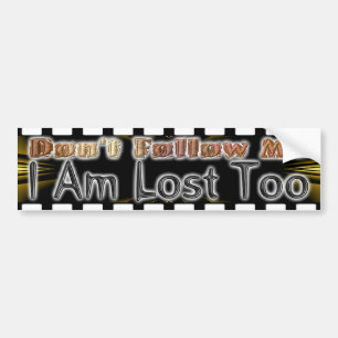 Don't Follow Me Bumper Sticker