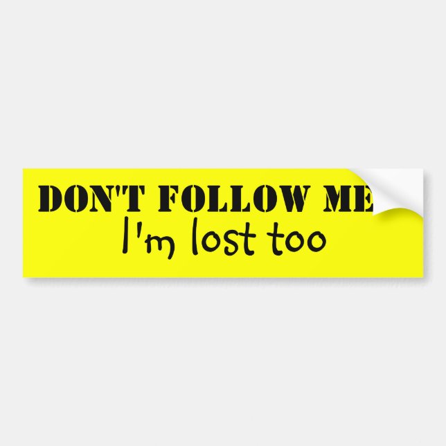 Don't Follow Me Bumper Sticker (Front)