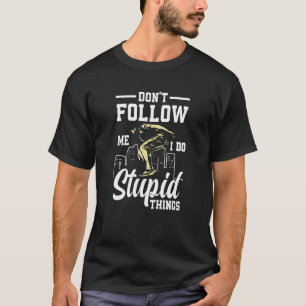 Don't Follow Me Do Stupid Things Free Running Park T-Shirt