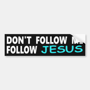Don't Follow Me Follow Jesus Bumper Sticker