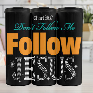 Don't Follow Me Follow Jesus Thermal Tumbler