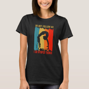 Dont Follow Me Funny Gymnastics Gymnast Women Girl T-Shirt