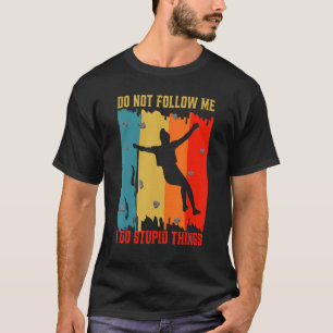 Dont Follow Me Gym Climbers Wall Climbing Sports A T-Shirt