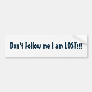 Don't Follow me I am LOST!!! Bumper Sticker