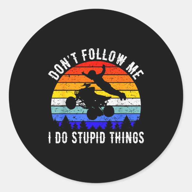 Dont Follow Me I Do Stud Things Four Wheeler Atv Q Classic Round Sticker (Front)