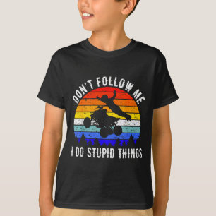 Dont Follow Me I Do Stud Things Four Wheeler Atv Q T-Shirt