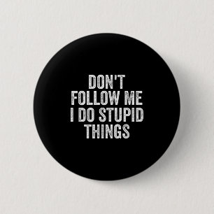 Don't Follow Me I Do Stud Things Funny 6 Cm Round Badge