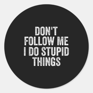 Don't Follow Me I Do Stud Things Funny  Classic Round Sticker