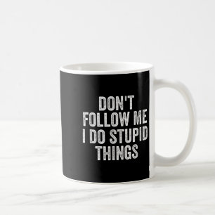 Don't Follow Me I Do Stud Things Funny Coffee Mug