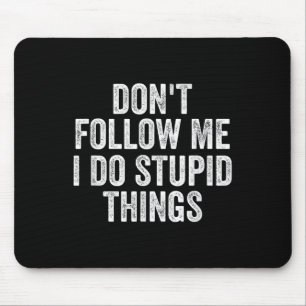 Don't Follow Me I Do Stud Things Funny Mouse Mat